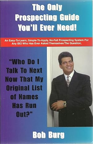 Seller image for The Only Prospecting Guide You'll Ever Need!, An Easy-To-Learn, Simple-To-Apply, No-Fail Prospecting System For Any IBO Who Has Ever Asked Themselves The Question, "Who Do I Talk To Next Now That My Original List of Names Has Run Out? for sale by Sabra Books