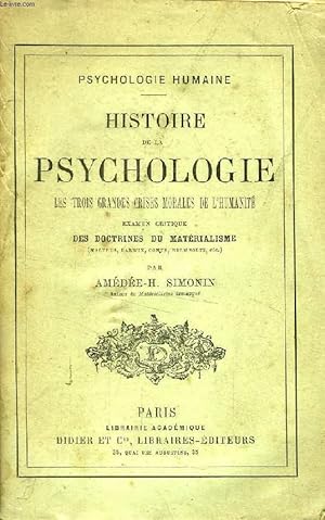 Seller image for HISTOIRE DE LA PSYCHOLOGIE, LES TROIS GRANDES CRISES MORALES DE L'HUMANITE, EXAMEN CRITIQUE DES DOCTRINES DU MATERIALISME (Malthus, Darwin, Comte, Helmholtz, etc.) for sale by Le-Livre