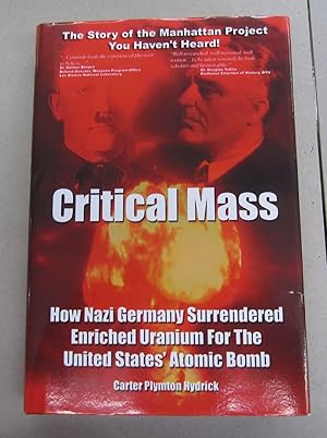 Immagine del venditore per Critical Mass; How Nazi Germany Surrendered Enriched Uranium for the United States Atomic Bomb venduto da Midway Book Store (ABAA)