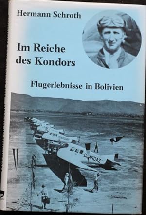 Im Reiche des Kondors Flugerlebnisse in Bolivien / Erlebnisse eines Pioniers der Luftfahrt