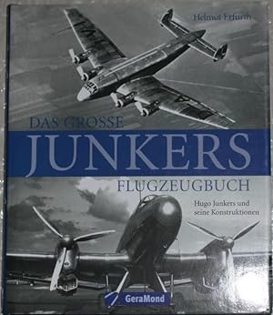 Das grosse Junkers Flugzeugbuch: Hugo Junkers und seine Konstruktionen