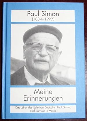 Paul Simon (1884-1977) Meine Erinnerungen Das Leben des jüdischen Deutschen Paul Simon Rechtsanwa...