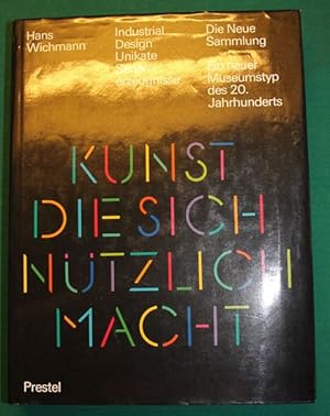 Industrial Design Unikate Serienerzeugnisse. KUNST DIE SICH NÜTZLICH MACHT. Die Neue Sammlung. Ei...