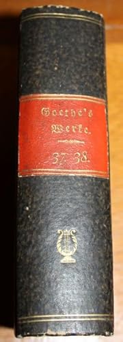 Goethe's Werke.Vollständige Ausgabe letzter Hand. Unter des durchlauchtigsten deutschen Bundes sc...