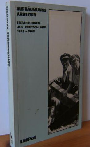 Bild des Verkufers fr AUFRUMNUNGS ARBEITEN. Erzhlungen aus Deutschland 1945-1948. zum Verkauf von Versandantiquariat Gebraucht und Selten