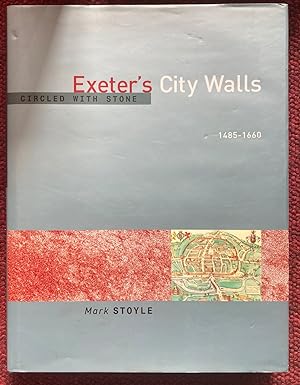 Seller image for CIRCLED WITH STONE. EXETER'S CITY WALLS 1485-1660. for sale by Graham York Rare Books ABA ILAB