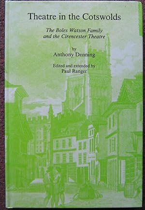 Image du vendeur pour THEATRE IN THE COTSWOLDS. THE BOLES WATSON FAMILY AND THE CIRENCESTER THEATRE. EDITED AND EXTENDED BY PAUL RANGER. mis en vente par Graham York Rare Books ABA ILAB