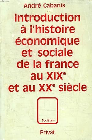 Seller image for INTRODUCTION A L'HISTOIRE ECONOMIQUE ET SOCIALE DE LA FRANCE AU XIXe SIECLE ET AU XXe SIECLE for sale by Le-Livre