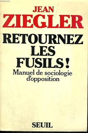 Image du vendeur pour Retournez les fusils! - Manuel de sociologie d'opposition mis en vente par Le-Livre