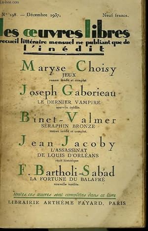 Seller image for LES OEUVRES LIBRES N 198. JEUX PAR MARYSE CHOISY SUIVI DE LE DERNIER VAMPIRE PAR JOSEPH GABORIEAU SUIVI DE SERAPHIN BRONZE PAR BINET - VALMER SUIVI DE L'ASSASSINAT DE LOUIS D'ORLEANS PAR JEAN JACOBY. for sale by Le-Livre