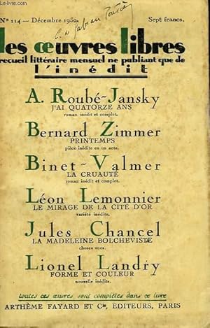 Bild des Verkufers fr LES OEUVRES LIBRES N 114. J'AI QUATORZE ANS PAR A. ROUBE - JANSKY SUIVI DE PRINTEMPS PAR BERNARD ZIMMER SUIVI DE LA CRUAUTE PAR BINET-VALMER SUIVI DE LE MIRAGE DE LA CITE D'OR PAR LEON LEMONNIER SUIVI DE LA MADELEINE BOLCHEVISTE PAR JULES CHANCEL. zum Verkauf von Le-Livre