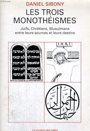 Image du vendeur pour Les trois monothismes - Juifs, Chrtiens, Musulmans entre leurs sources et leurs destins mis en vente par Le-Livre