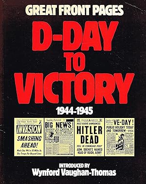 D-Day To Victory : Great Front Pages 1944-1945 :
