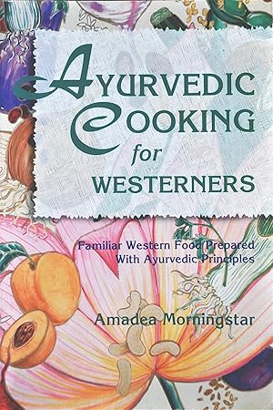 Ayurvedic Cooking for Westerners: Familiar Western Food Prepared with Ayurvedic Principles