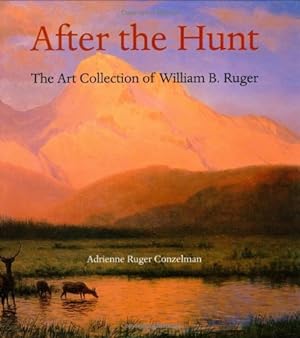 Seller image for After the Hunt: The Art Collection of William B. Ruger for sale by Modernes Antiquariat an der Kyll
