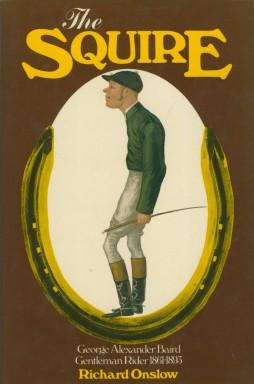 Bild des Verkufers fr The Squire: George Alexander Baird Gentleman Rider 1861-1893 zum Verkauf von Sportspages