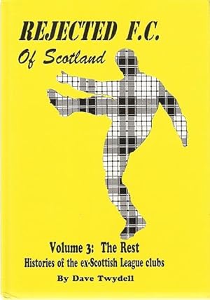 Seller image for Rejected F.C. of Scotland Volume 3 : The Rest. Histories of the ex-Scottish League Clubs. for sale by City Basement Books