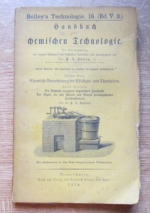 Handbuch der chemischen Technologie. Fünfter Band: Chemische Verarbeitung der Pflanzen- und Thier...