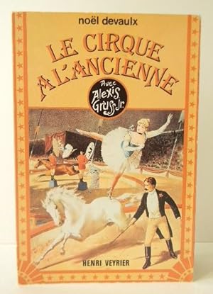 LE CIRQUE A L ANCIENNE. Avec Alexis Gruss Jr.