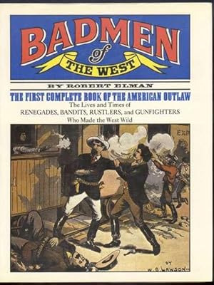 BADMEN OF THE WEST. The First Complete Book of the American Outlaw.