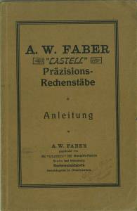 Anleitung zum Gebrauche der A. W. Faber "Castell" Präzisions-Rechenstäbe.