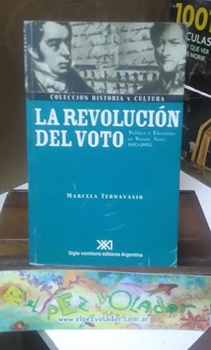 La Revolucion del voto. Politica y elecciones en Buenos Aires, 1810-1852