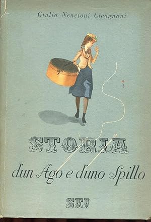 STORIA D'UN AGO E DI UNO SPILLO, TORINO, S.E.I., 1944