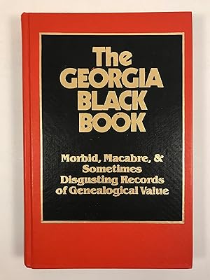 Seller image for The Georgia Black Book: Morbid, MacAbre & Sometimes Disgusting Records of Genealogical Value for sale by Old New York Book Shop, ABAA