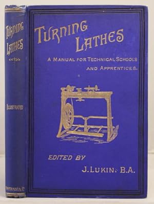 Turning Lathes: a manual for technical schools and apprentices. A guide to turning etc.etc.