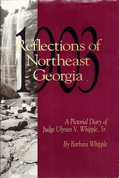 Bild des Verkufers fr Reflections of Northeast Georgia: A Pictorial Diary of Judge Ulysses V. Whipple, Sr. zum Verkauf von BJ's Book Barn