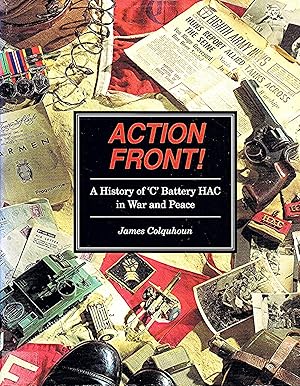 Seller image for Action Front! : A History Of 'C' Battery HAC In War And Peace : for sale by Sapphire Books