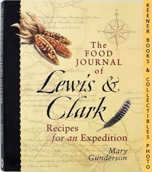Immagine del venditore per The Food Journal of Lewis & Clark : Recipes for an Expedition venduto da Keener Books (Member IOBA)