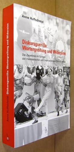 Diskursguerilla. Wortergreifung und Widersinn. Die Zapatistas im Spiegel der mexikanischen und in...