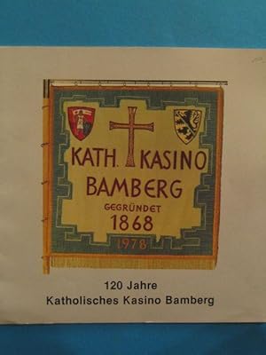 120 Jahre Katholisches Kasino Bamberg. Festschrift. Herausgegeben von der Vorstandschaft des Kath...