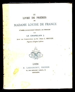 Le Livre de prières de Madame Louise de France, d'après le manuscrit rédigé à sa demande par le c...