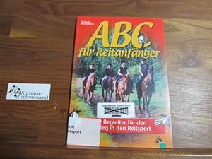 Bild des Verkufers fr ABC fr Reitanfnger : der Begleiter fr den Einstieg in den Reitsport. zum Verkauf von Antiquariat im Kaiserviertel | Wimbauer Buchversand