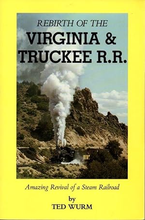 Immagine del venditore per Rebirth of the Virginia & Truckee R.R.: Amazing Revival of a Steam Railroad venduto da Clausen Books, RMABA