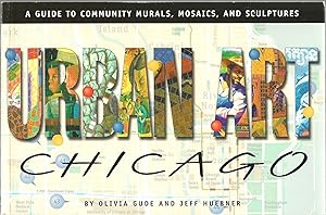 Bild des Verkufers fr Urban Art Chicago: A Guide To Community Murals, Mosaics, And Sculptures zum Verkauf von Sabra Books