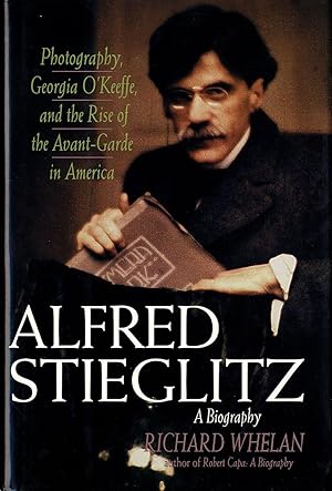 Seller image for Alfred Stieglitz: A Biography - Photography, Georgia O'Keeffe, and the Rise of the Avant-Garde in America for sale by Vincent Borrelli, Bookseller
