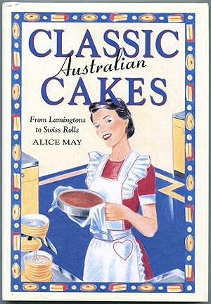 Classic Australian Cakes : From Lamingtons to Swiss Rolls.