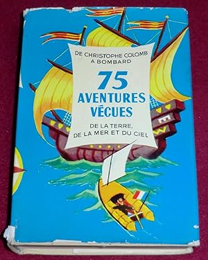 Seller image for De Christophe Colomb  Bombard - 75 AVENTURES VECUES de la Terre, de la Mer et du Ciel - Prface de Pierre Mac Orlan for sale by LE BOUQUINISTE