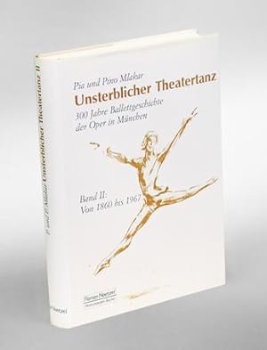 Bild des Verkufers fr Unsterblicher Theatertanz. 300 Jahre Ballettgeschichte der Oper in Mnchen. Band II: Von 1860 bis 1967. zum Verkauf von Antiquariat An der Rott Oswald Eigl