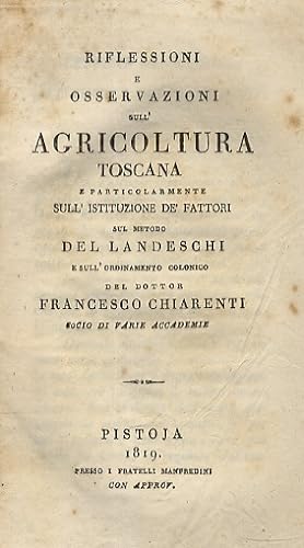 Riflessioni e osservazioni sull'agricoltura toscana e particolarmente sull'istituzione de' fattor...