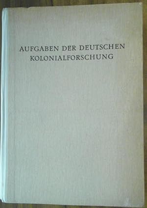 Aufgaben der deutschen Kolonialforschung. Hrsg. von der Kolonialwissenschaftlichen Abteilung des ...