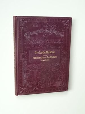 Bild des Verkufers fr Die Lederfrberei und die Fabrikation des Lackleders. Ein Handbuch fr Lederfrber und Lackirer [Chemisch-technische Bibliothek Band 82] zum Verkauf von Versandantiquariat Hsl