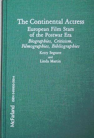 The Continental Actress European Film Stars of the Postwar ERa; Biographies, Criticism, Filmograp...