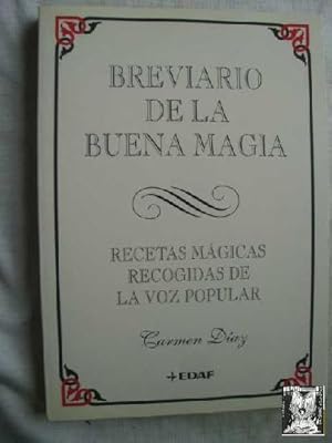 BREVIARIO DE LA BUENA MAGIA. RECETAS MÁGICAS RECOGIDAS DE LA VOZ POPULAR