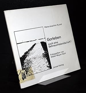 Gorleben, noch eine Sehnsuchtslandschaft? [Von Hans-Joachim Kunst, Photographien von Dieter Mayer...