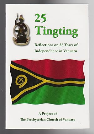 Seller image for 25 TINGTING. Reflections on 25 Years of Independence in Vavuatu. A Project of the Presbyterian Church of Vanuatu for sale by BOOK NOW