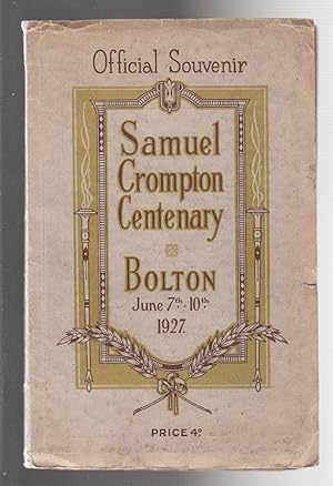 SAMUEL CROMPTON CENTENARY. Official Souvenir. Bolton June 7th - 10th 1927